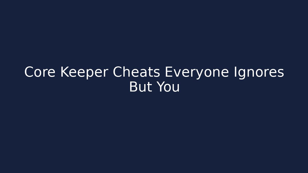 Core Keeper Cheats Everyone Ignores But You