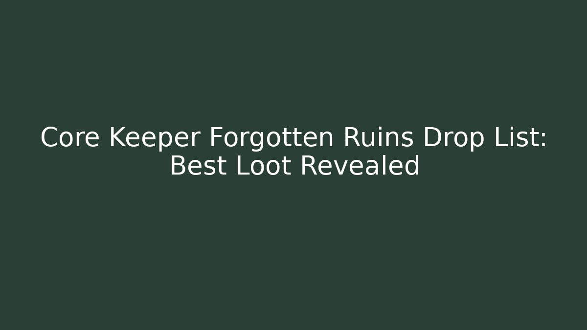 Core Keeper Forgotten Ruins Drop List: Best Loot Revealed
