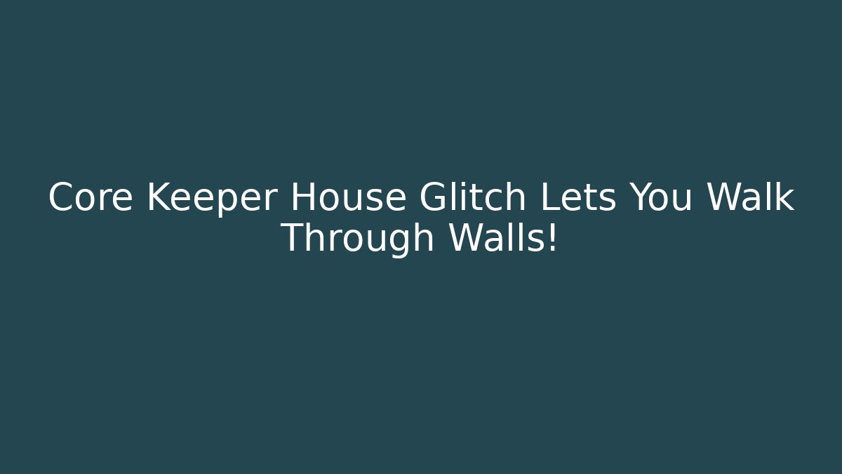 Core Keeper House Glitch Lets You Walk Through Walls! - Critter Realm