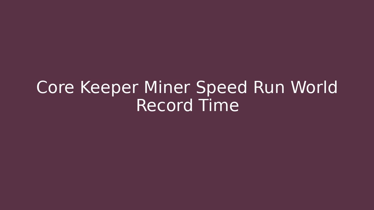 Core Keeper Miner Speed Run World Record Time