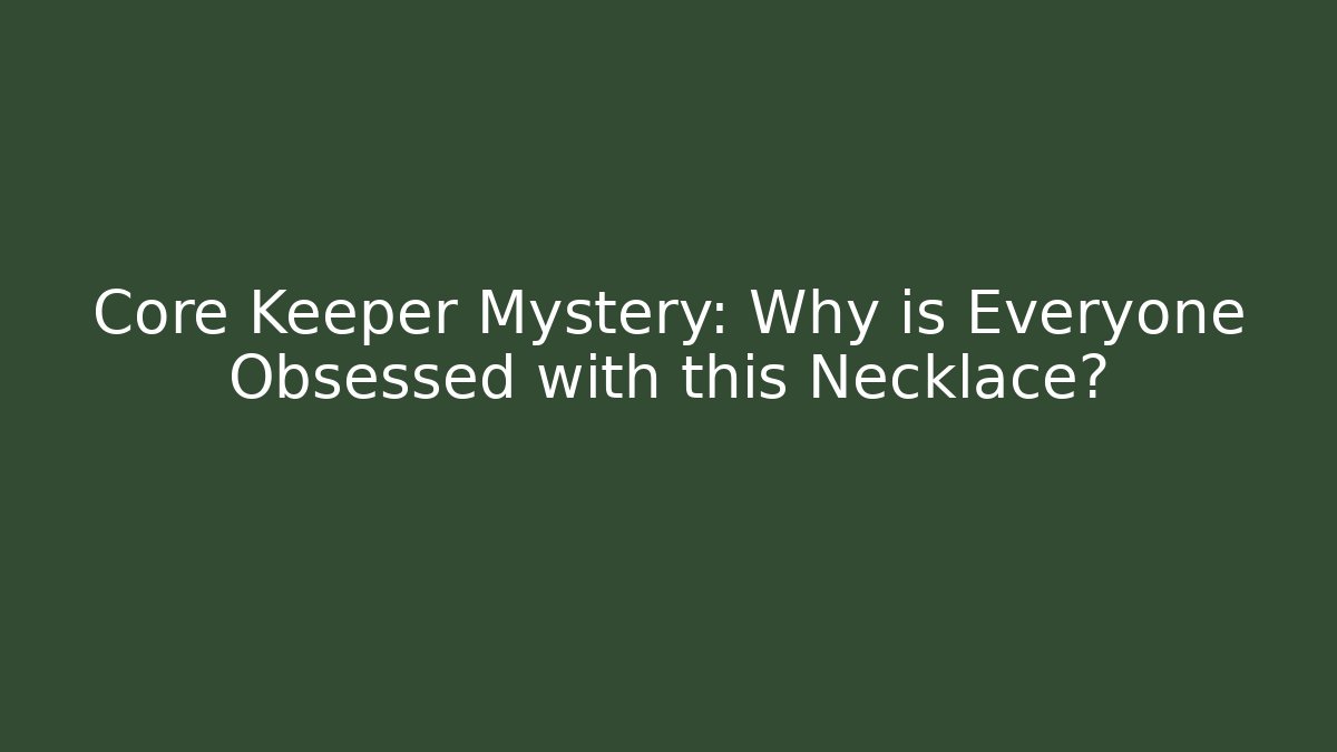Core Keeper Mystery: Why is Everyone Obsessed with this Necklace?