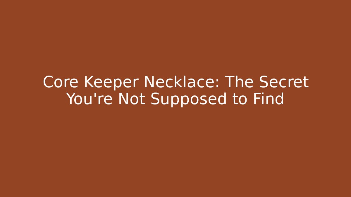 Core Keeper Necklace: The Secret You're Not Supposed to Find