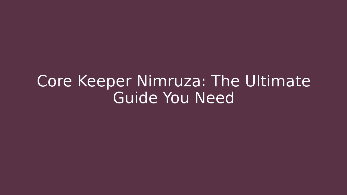 Core Keeper Nimruza: The Ultimate Guide You Need - Critter Realm