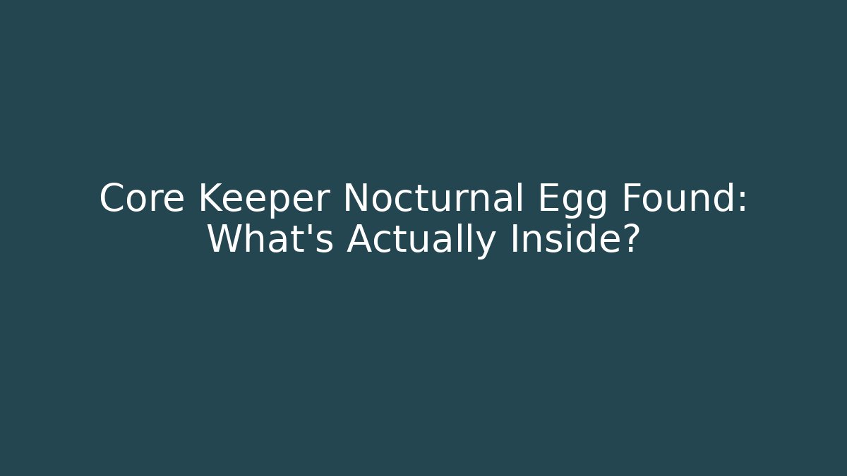 Core Keeper Nocturnal Egg Found: What's Actually Inside?