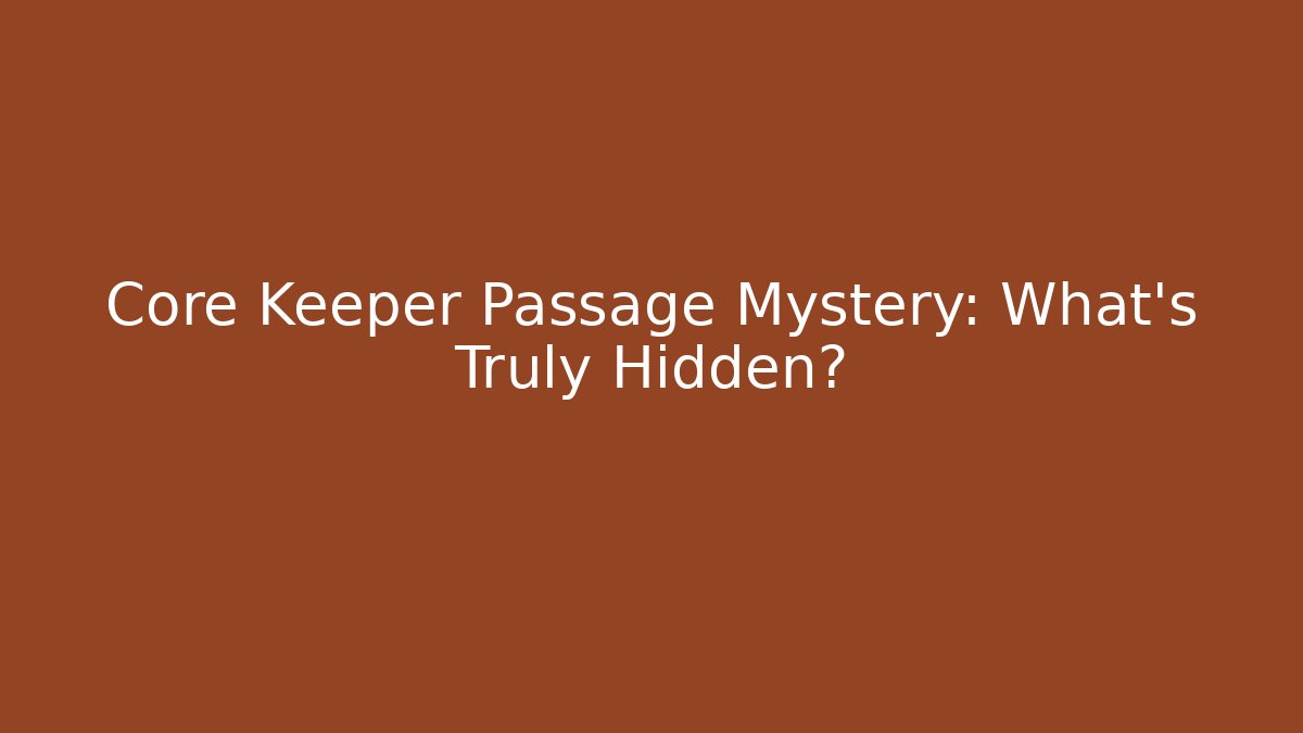 Core Keeper Passage Mystery: What's Truly Hidden?