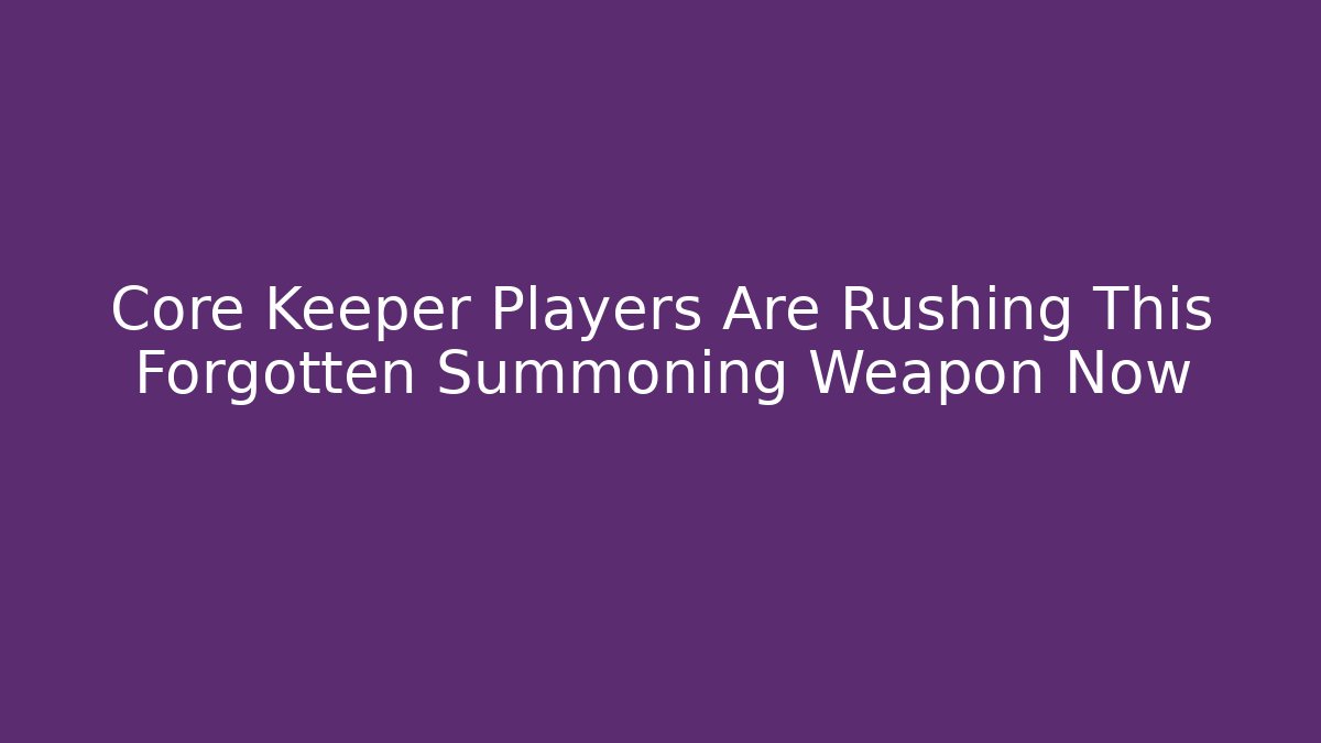 Core Keeper Players Are Rushing This Forgotten Summoning Weapon Now - Critter Realm