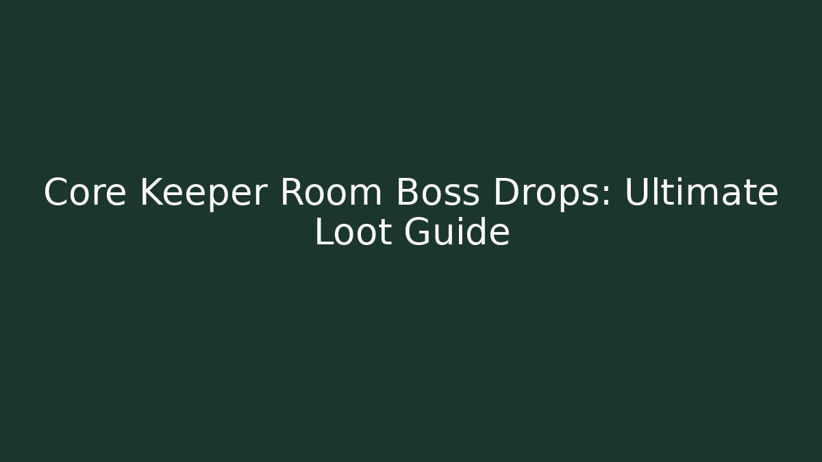 Core Keeper Room Boss Drops: Ultimate Loot Guide - Critter Realm
