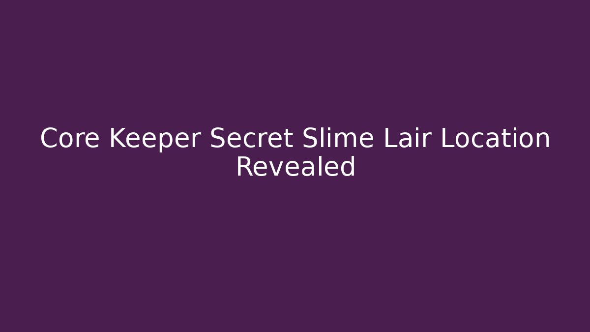 Core Keeper Secret Slime Lair Location Revealed - Critter Realm
