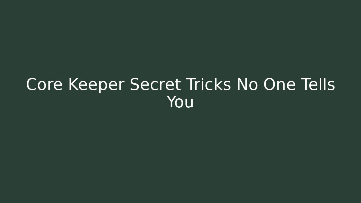 Core Keeper Secret Tricks No One Tells You - Critter Realm