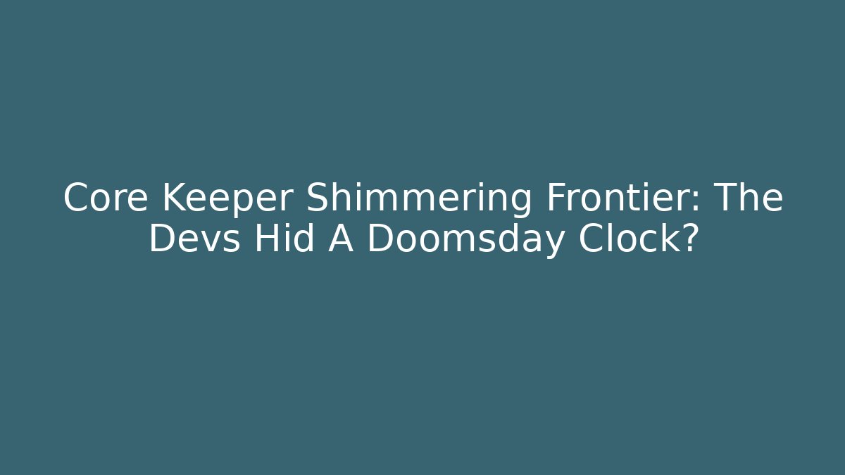 Core Keeper Shimmering Frontier: The Devs Hid A Doomsday Clock?