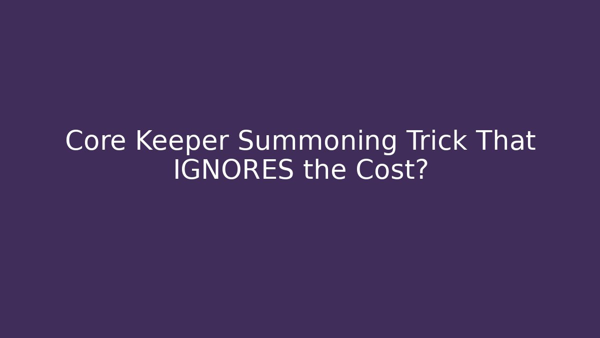 Core Keeper Summoning Trick That IGNORES the Cost? - Critter Realm