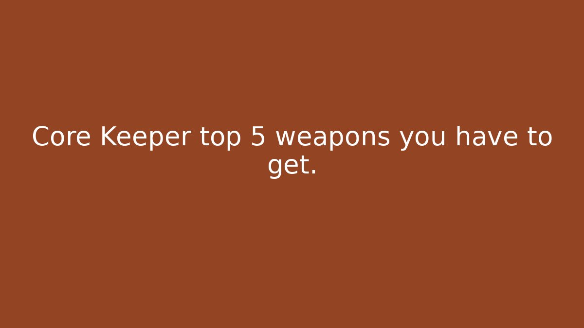 Core Keeper top 5 weapons you have to get. - Critter Realm