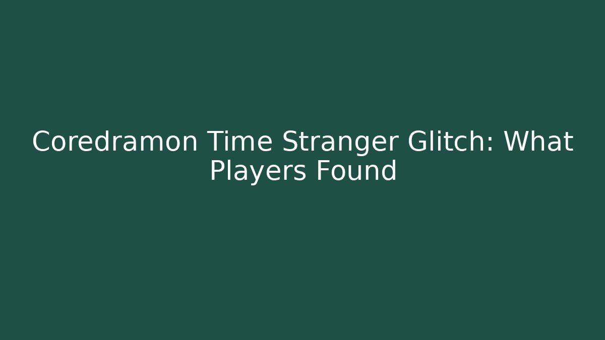 Coredramon Time Stranger Glitch: What Players Found