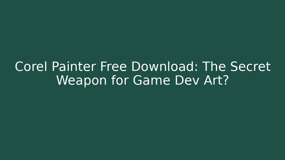 Corel Painter Free Download: The Secret Weapon for Game Dev Art?