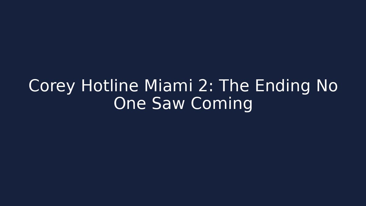 Corey Hotline Miami 2: The Ending No One Saw Coming