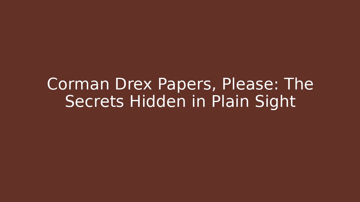 Corman Drex Papers, Please: The Secrets Hidden in Plain Sight - Critter Realm