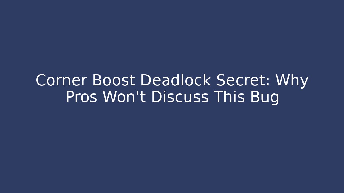 Corner Boost Deadlock Secret: Why Pros Won't Discuss This Bug