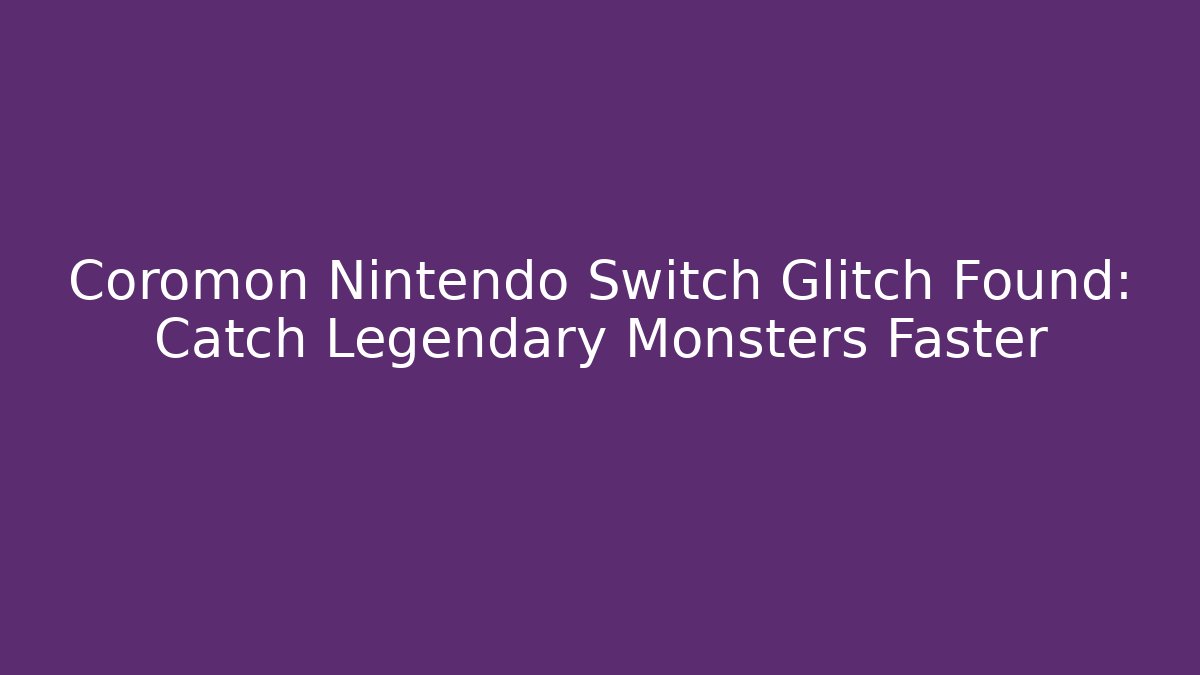 Coromon Nintendo Switch Glitch Found: Catch Legendary Monsters Faster