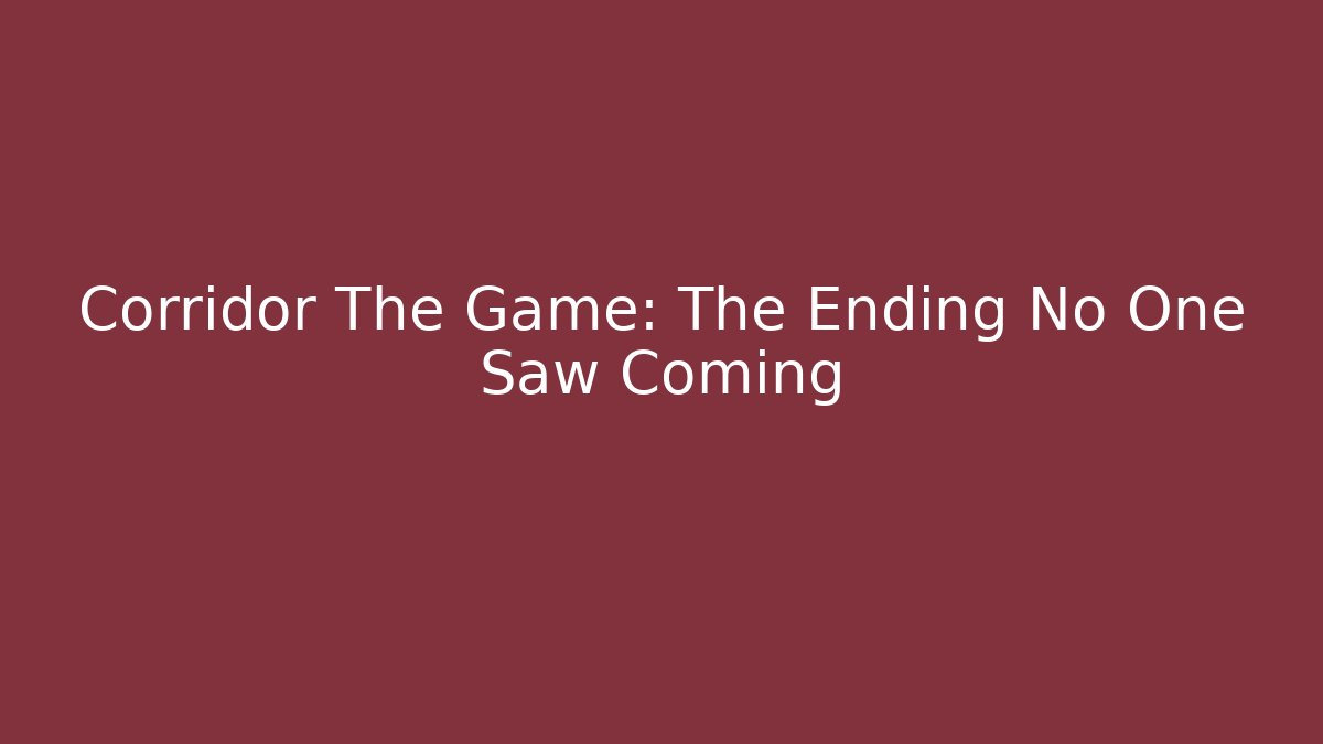 Corridor The Game: The Ending No One Saw Coming