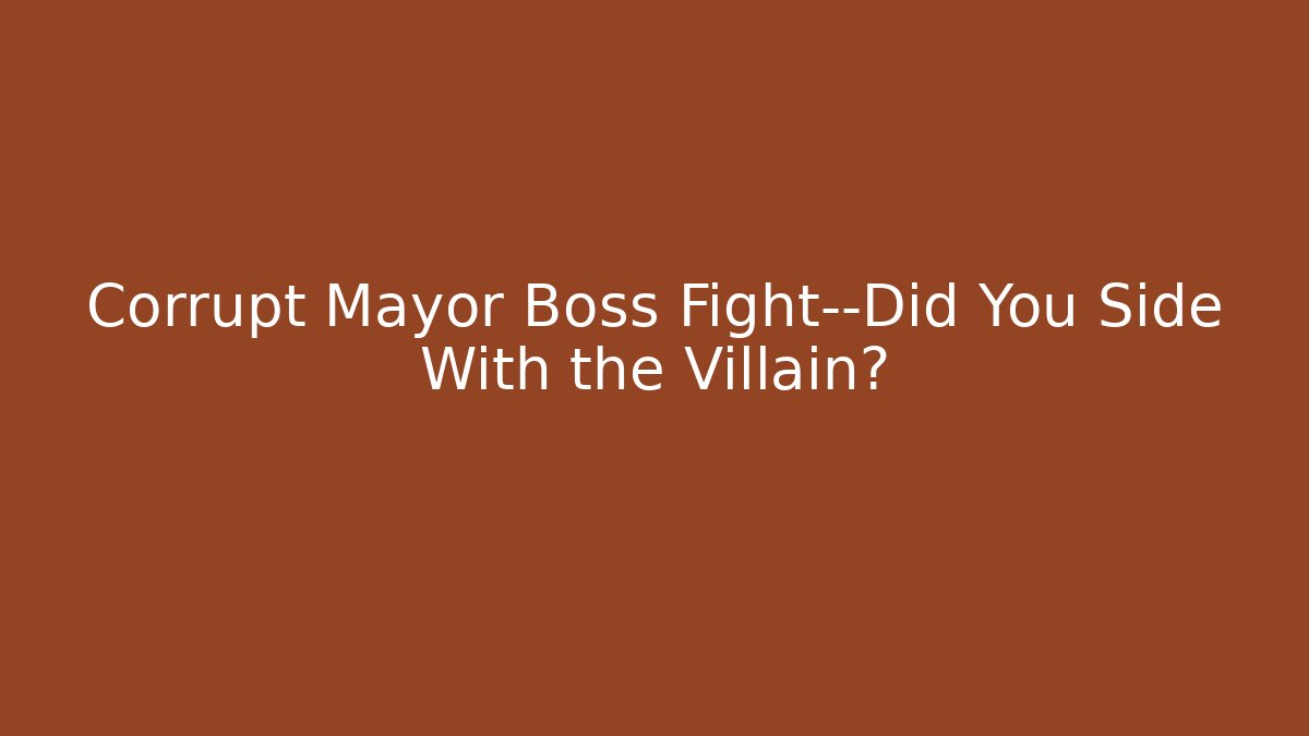 Corrupt Mayor Boss Fight—Did You Side With the Villain?