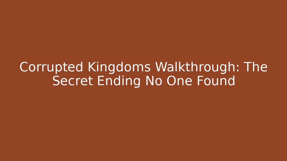 Corrupted Kingdoms Walkthrough: The Secret Ending No One Found - Critter Realm