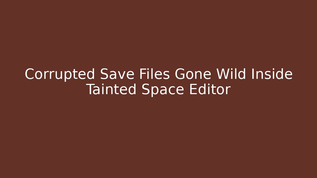 Corrupted Save Files Gone Wild Inside Tainted Space Editor - Critter Realm