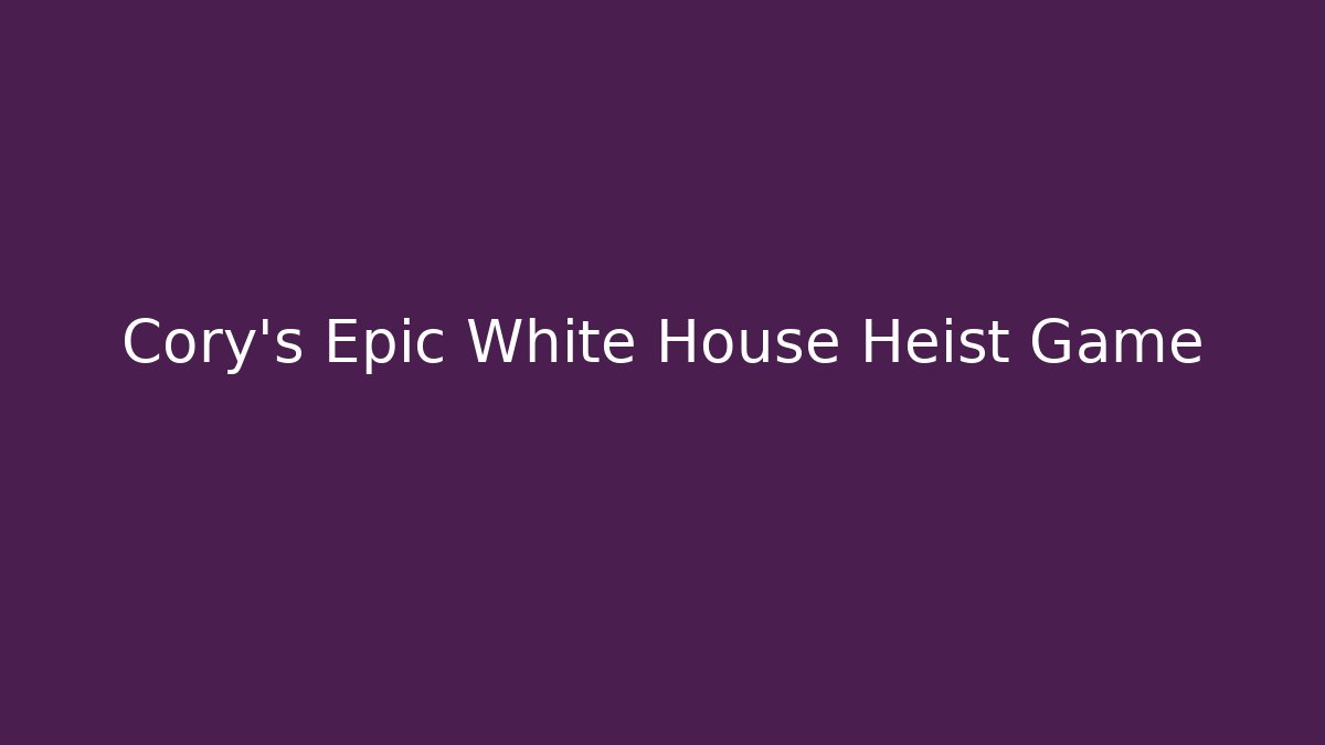 Cory's Epic White House Heist Game
