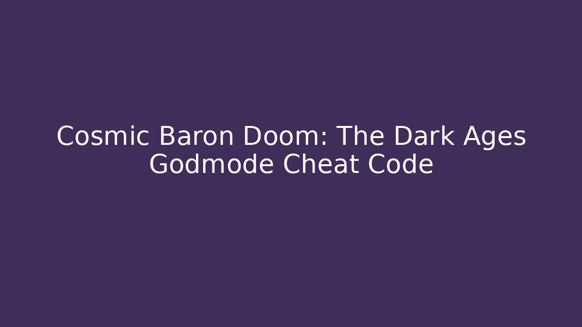Cosmic Baron Doom: The Dark Ages Godmode Cheat Code