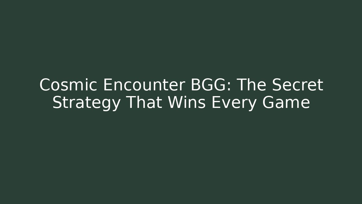 Cosmic Encounter BGG: The Secret Strategy That Wins Every Game