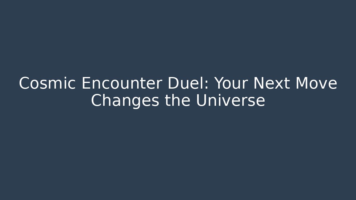 Cosmic Encounter Duel: Your Next Move Changes the Universe