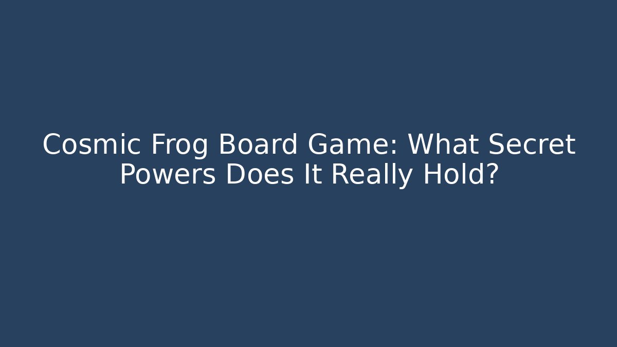 Cosmic Frog Board Game: What Secret Powers Does It Really Hold?
