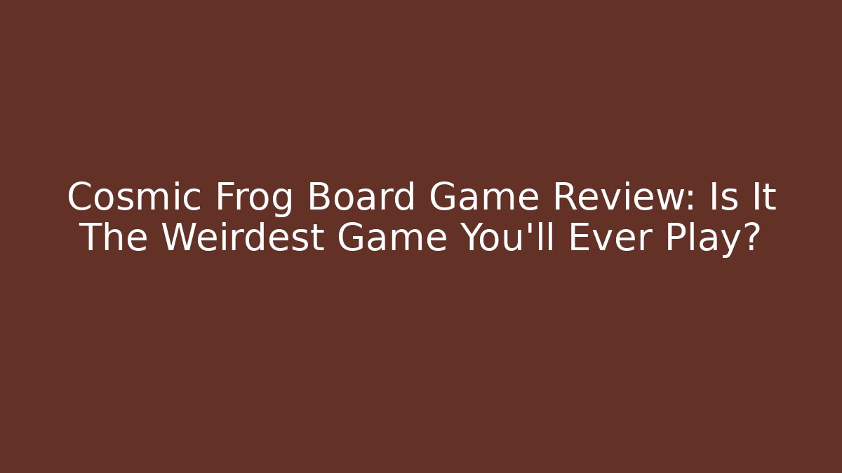 Cosmic Frog Board Game Review: Is It The Weirdest Game You'll Ever Play? - Critter Realm