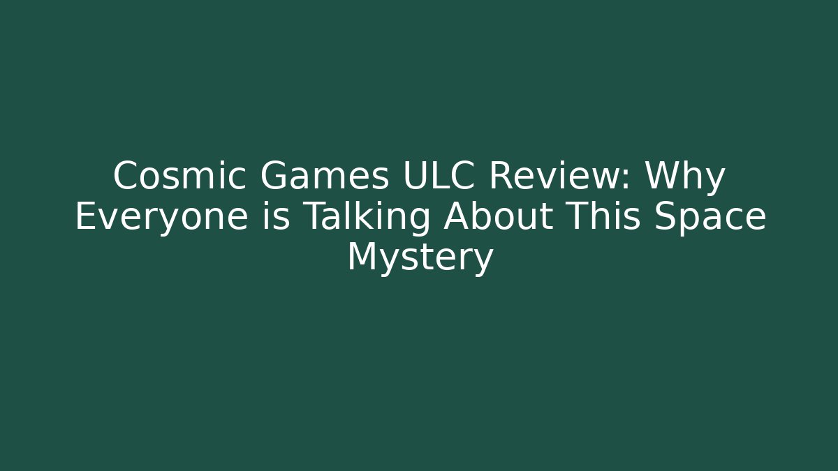 Cosmic Games ULC Review: Why Everyone is Talking About This Space Mystery
