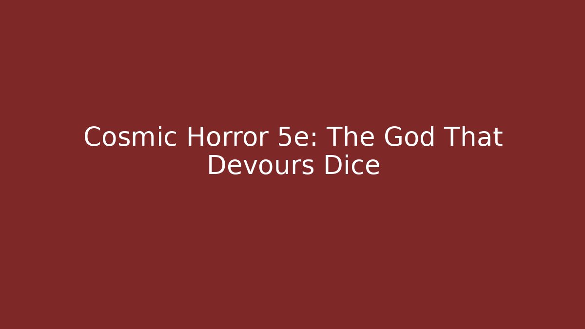 Cosmic Horror 5e: The God That Devours Dice