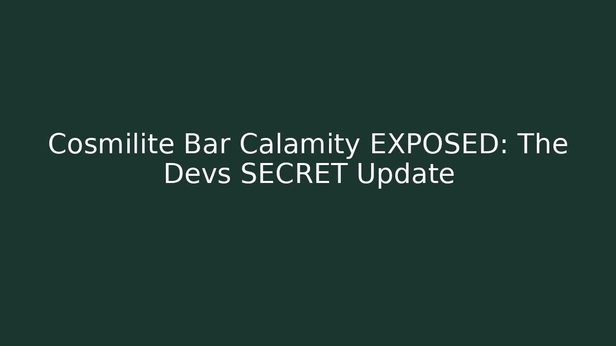 Cosmilite Bar Calamity EXPOSED: The Devs SECRET Update