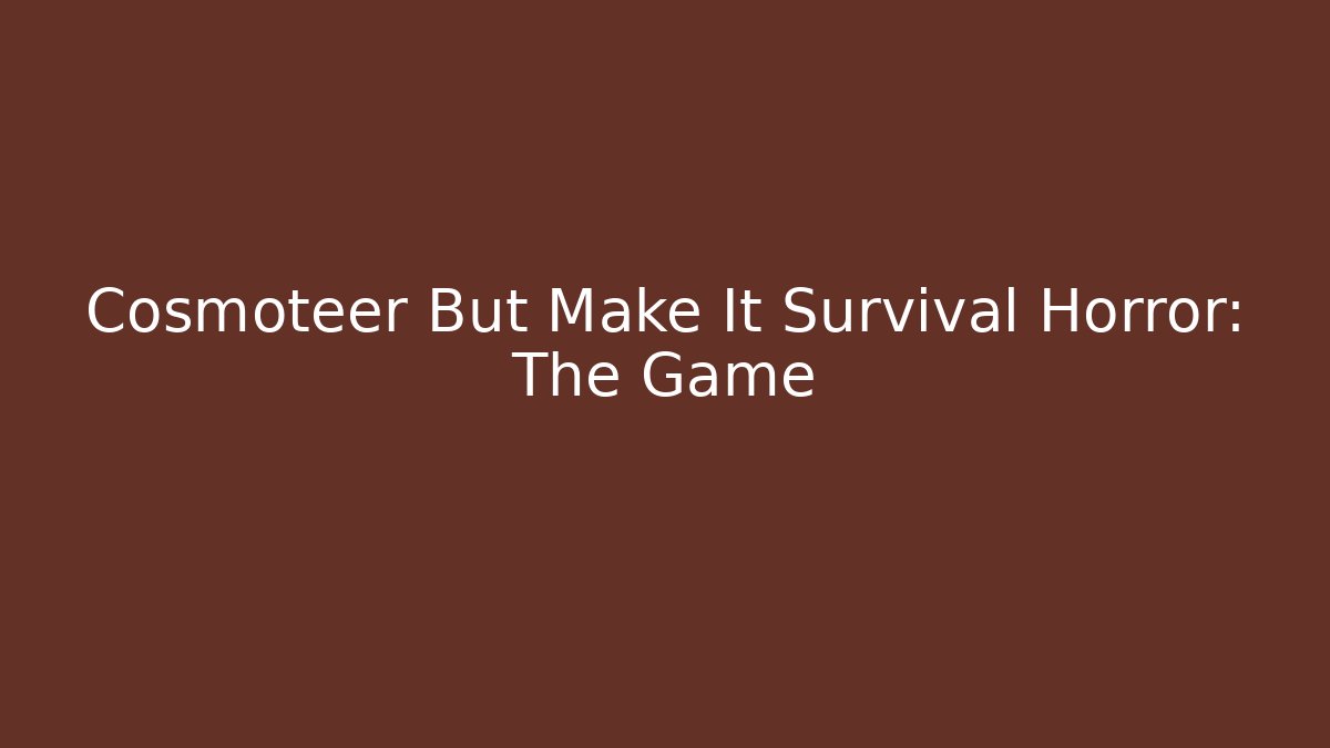 Cosmoteer But Make It Survival Horror: The Game