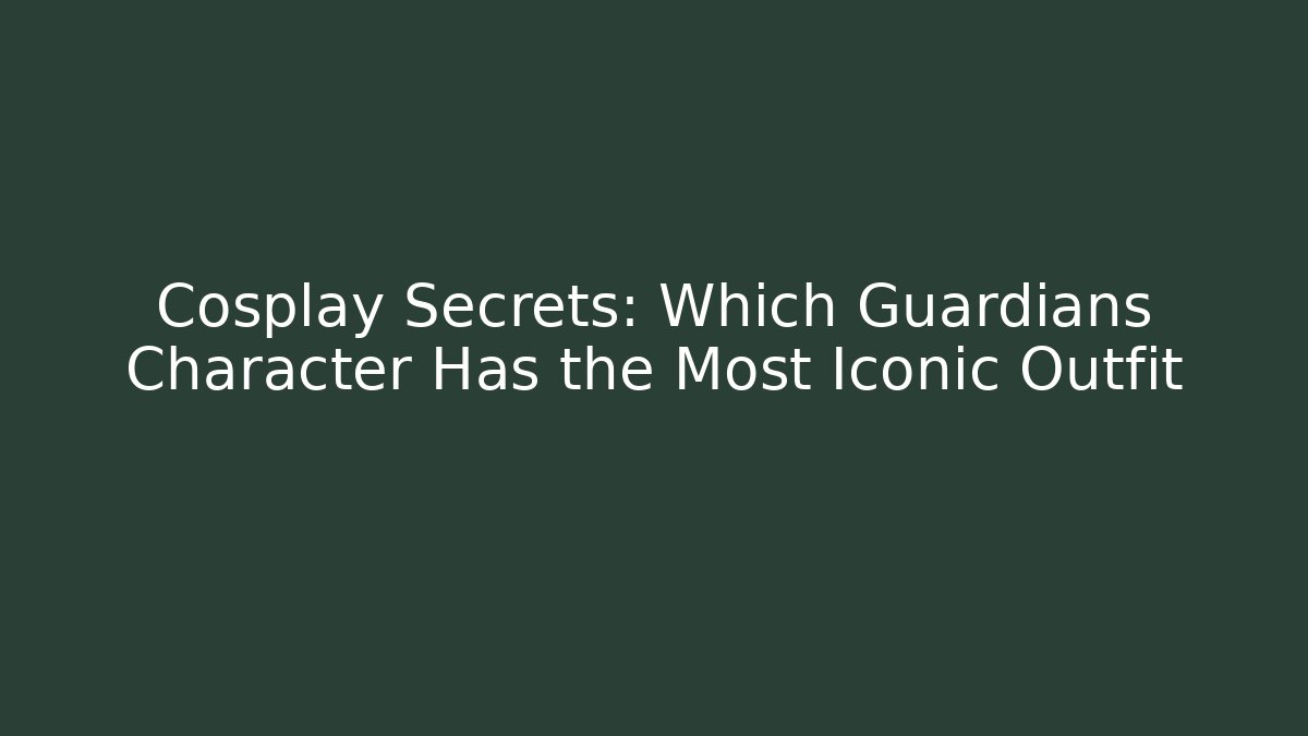 Cosplay Secrets: Which Guardians Character Has the Most Iconic Outfit