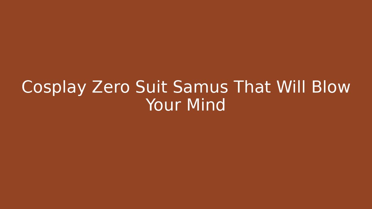 Cosplay Zero Suit Samus That Will Blow Your Mind