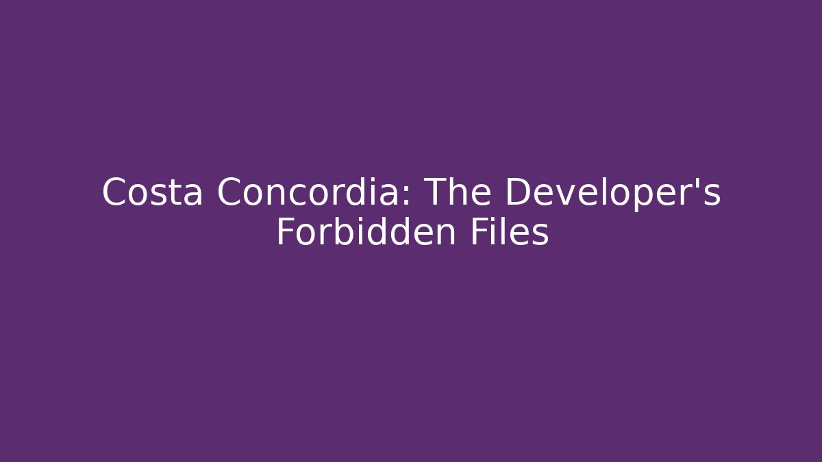 Costa Concordia: The Developer's Forbidden Files