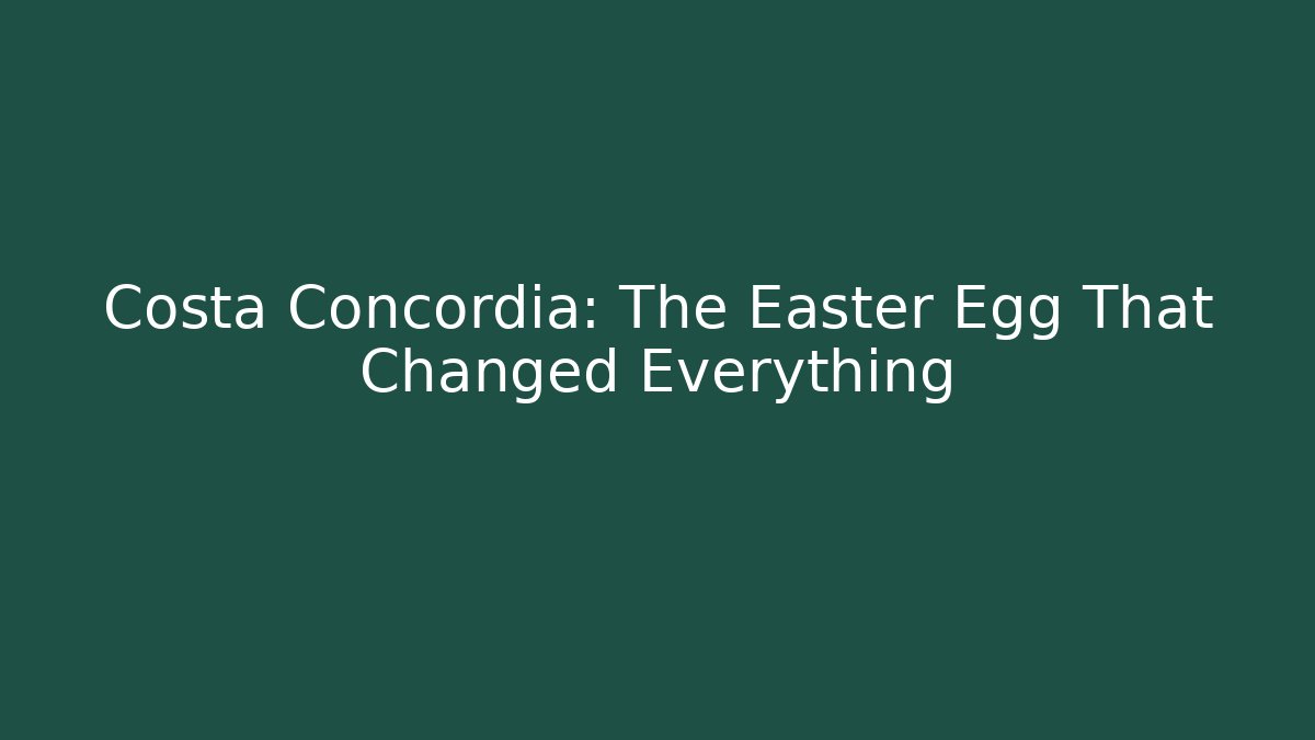 Costa Concordia: The Easter Egg That Changed Everything - Critter Realm