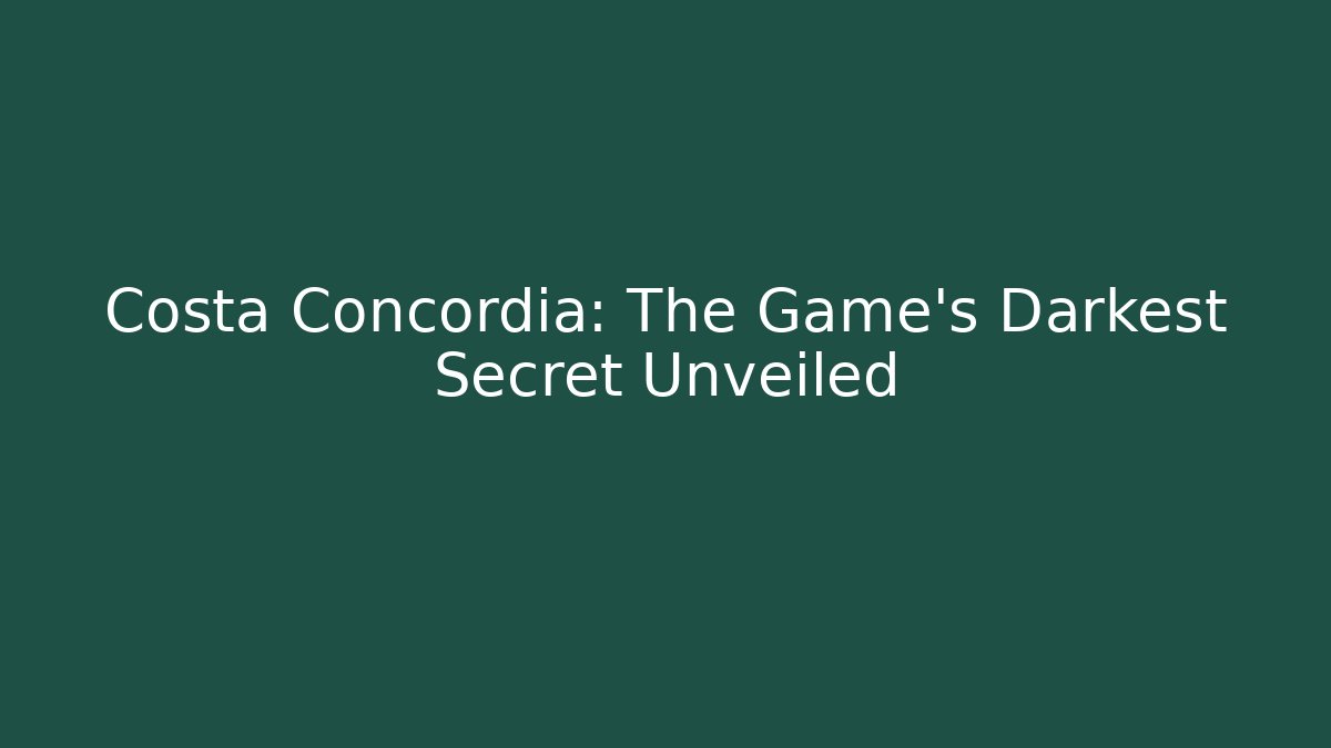 Costa Concordia: The Game's Darkest Secret Unveiled