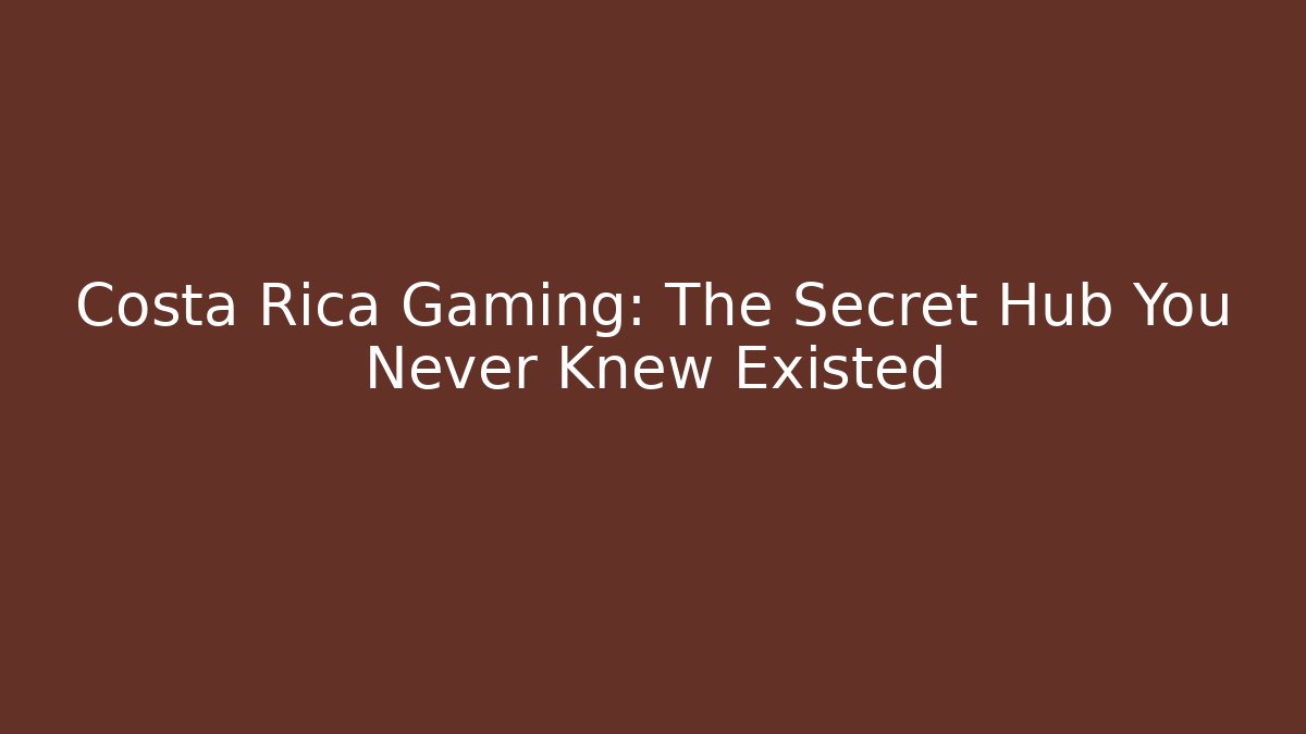 Costa Rica Gaming: The Secret Hub You Never Knew Existed