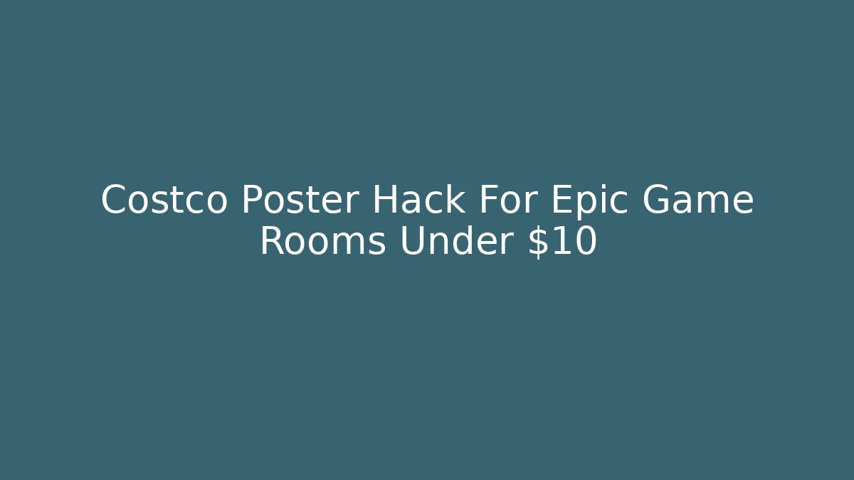 Costco Poster Hack For Epic Game Rooms Under $10 - Critter Realm