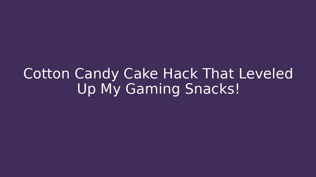 Cotton Candy Cake Hack That Leveled Up My Gaming Snacks! - Critter Realm