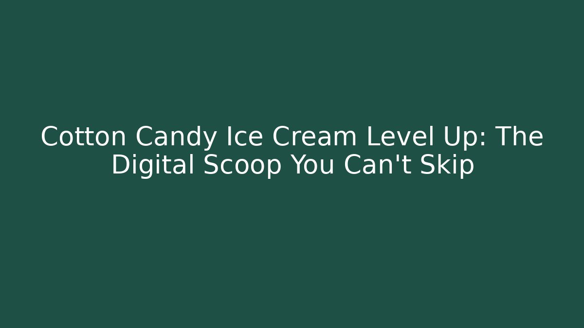 Cotton Candy Ice Cream Level Up: The Digital Scoop You Can't Skip