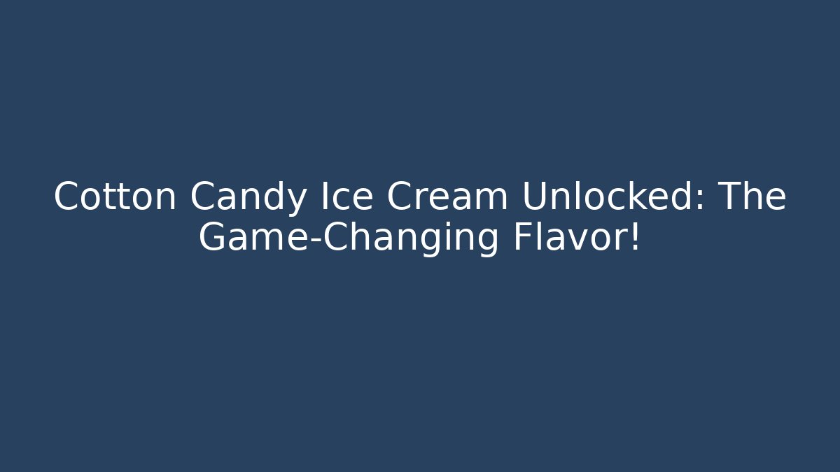 Cotton Candy Ice Cream Unlocked: The Game-Changing Flavor!