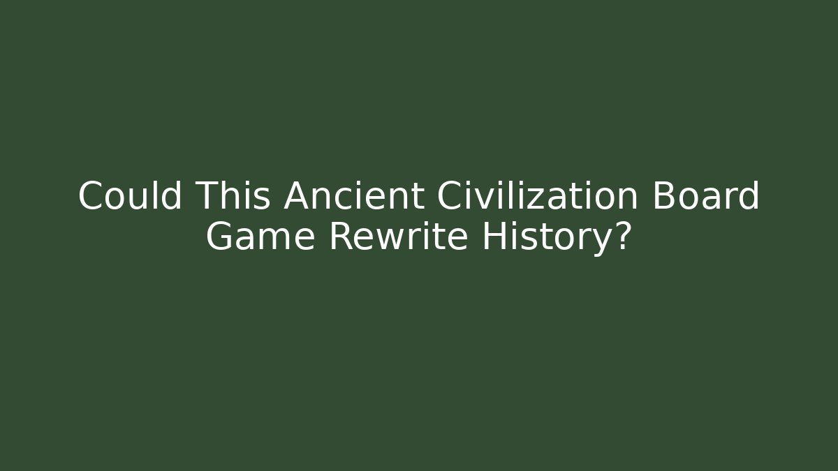 Could This Ancient Civilization Board Game Rewrite History?