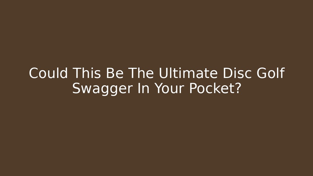 Could This Be The Ultimate Disc Golf Swagger In Your Pocket?
