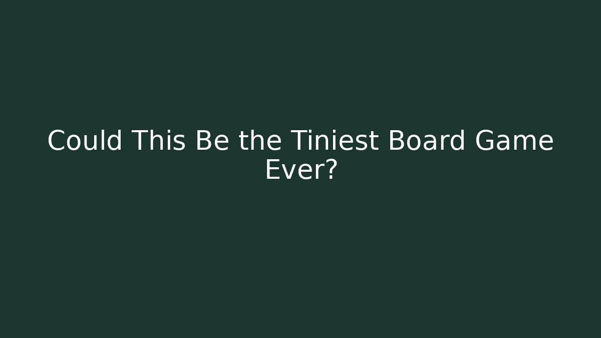 Could This Be the Tiniest Board Game Ever?