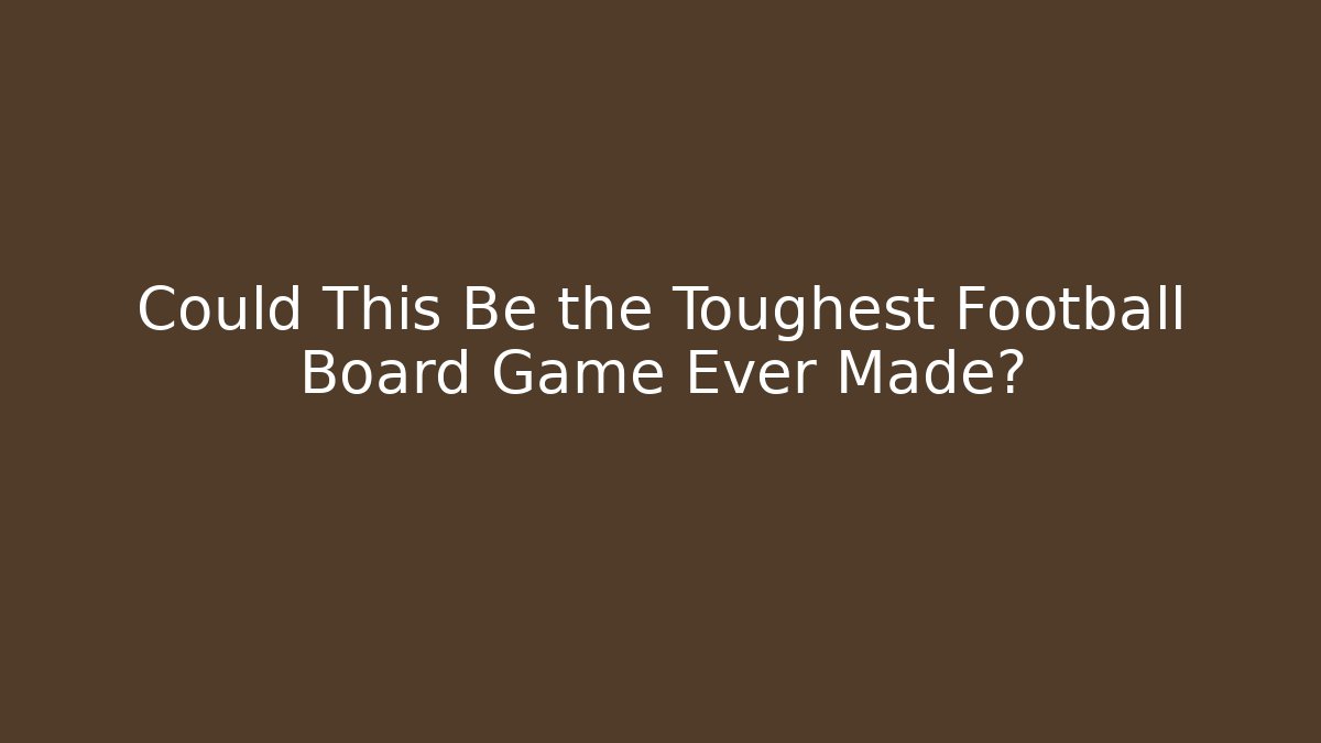 Could This Be the Toughest Football Board Game Ever Made?
